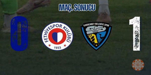 Fethiyespor 0 - 1 Karacabey Belediyespor